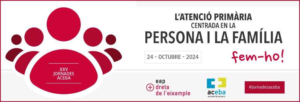 XXV Jornades ACEBA  ´L´Atenció Primària centrada en la persona i la família. Fem-ho!´